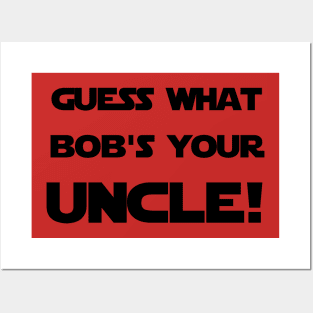 Bob's Your Uncle Posters and Art